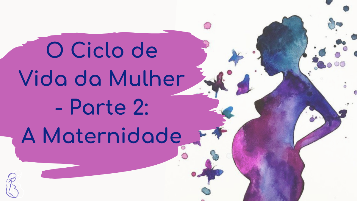 Ciclo de Vida da Mulher Parte 2